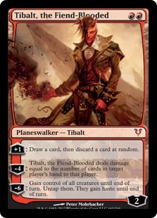 Tibalt, the Fiend-Blooded
 +1: Draw a card, then discard a card at random.
?4: Tibalt, the Fiend-Blooded deals damage equal to the number of cards in target player's hand to that player.
?6: Gain control of all creatures until end of turn. Untap them. They gain haste until end of turn.